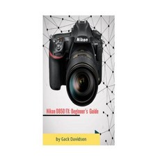 Nikon D850 Fx：平裝初學者指南, Createspace獨立發布平台