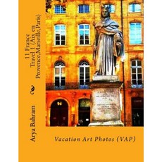 11 法國旅行 1（AIX 普羅旺斯地區馬賽巴黎）：度假藝術照片 (Vap) 平裝本, Createspace獨立發布平台